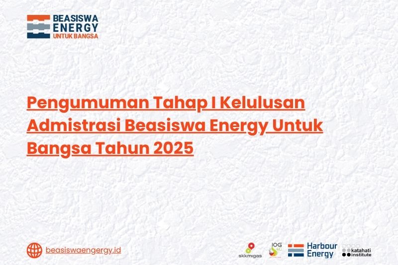 Pengumuman Tahap I Kelulusan Admistrasi Beasiswa Energy Untuk Bangsa Tahun 2025