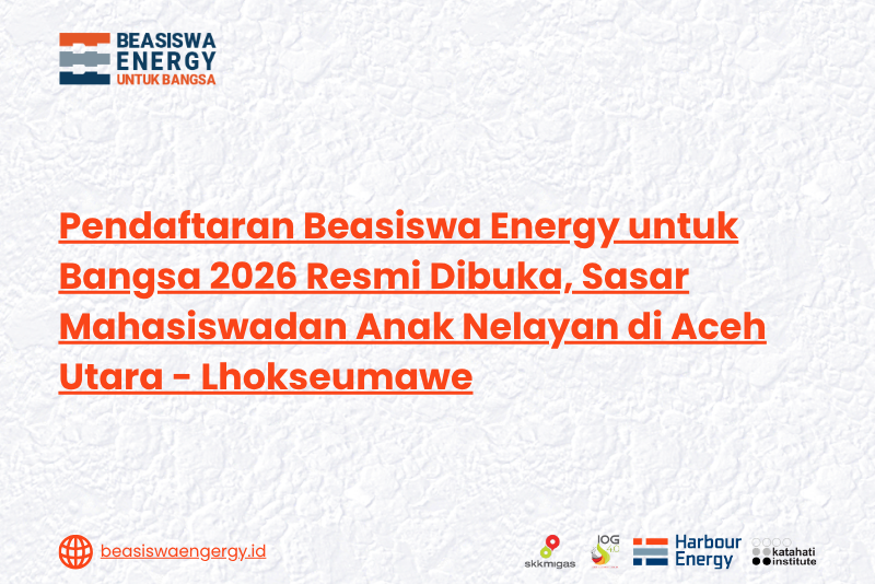 Pendaftaran Beasiswa Energy untuk Bangsa 2026 Resmi Dibuka, Sasar Mahasiswadan Anak Nelayan di Aceh Utara – Lhokseumawe
